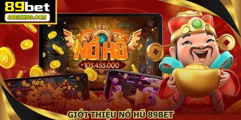 Danh mục nổ hũ 89BET được nhiều lượt tham gia trong ngày