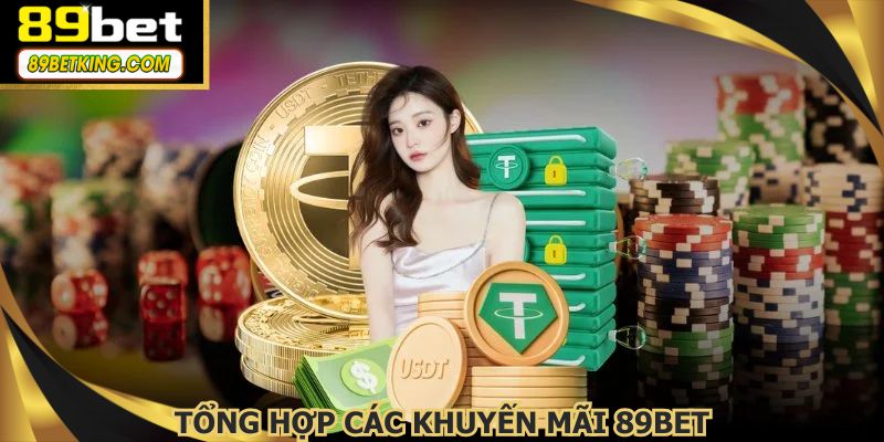Danh sách các khuyến mãi 89BET cực kỳ hấp dẫn
